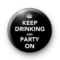 Keep Drinking and Party On Badge