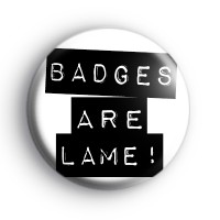 Badges are Lame Badge