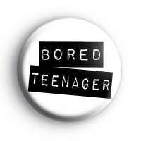 Bored Teenager Badge