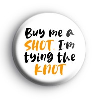 Buy Me A Shot I'm Tying The Knot Badge