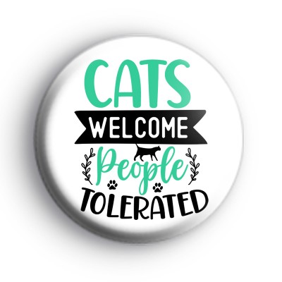 Cats Welcome People Tolerated Badge