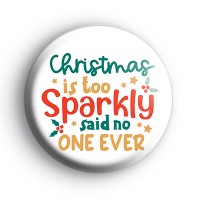 Christmas Is Too Sparkly Badge