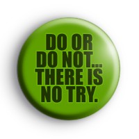 Do Or Do Not There Is No Try Badge
