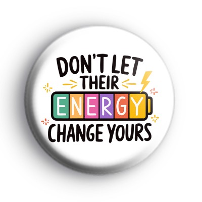 Dont Let Their Energy Change Yours Badge