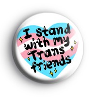 I Stand With My Trans Friends Badge