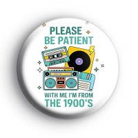 Im From The 1900s Badge