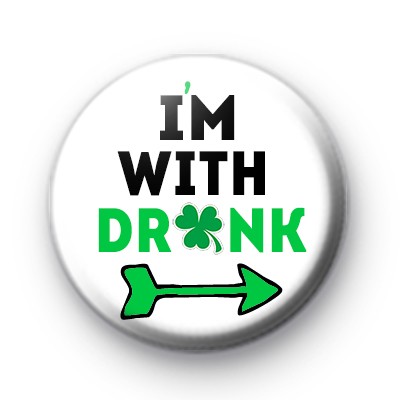 I'm With Drunk Irish Button Badges