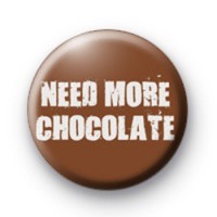 Need More Chocolate Badges