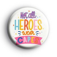 Colourful Not All Heroes Wear Capes Badge