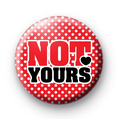 Not Yours Button Badges
