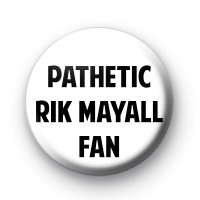 Pathetic Rik Mayall Fan Badge