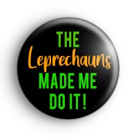 The Leprechauns Made Me Do It Badge