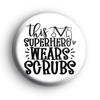 This Superhero Wears Scrubs Badge
