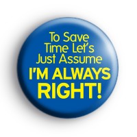 Im always right button badge