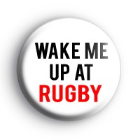 Wake Me Up At Rugby Badge