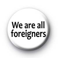 We are all foreigners Badge