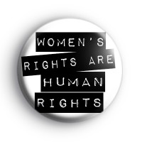 Womens Rights Are Human Rights Badge Button Badges