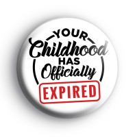 Your Childhood Has Expired Badge