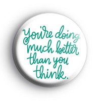 You're Doing Much Better Than You Think Badge Button Badges